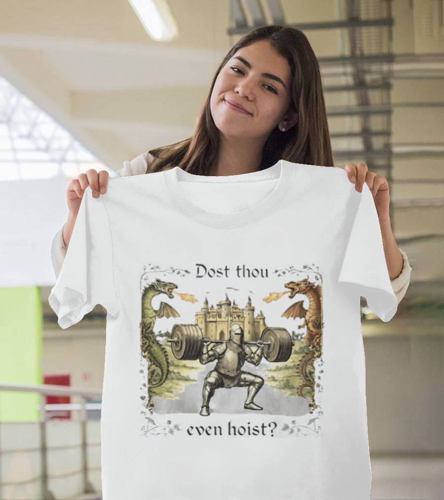 Medieval Knight Squatting Dragons Castle Dost Thou Even Hoist Gym T-Shirt