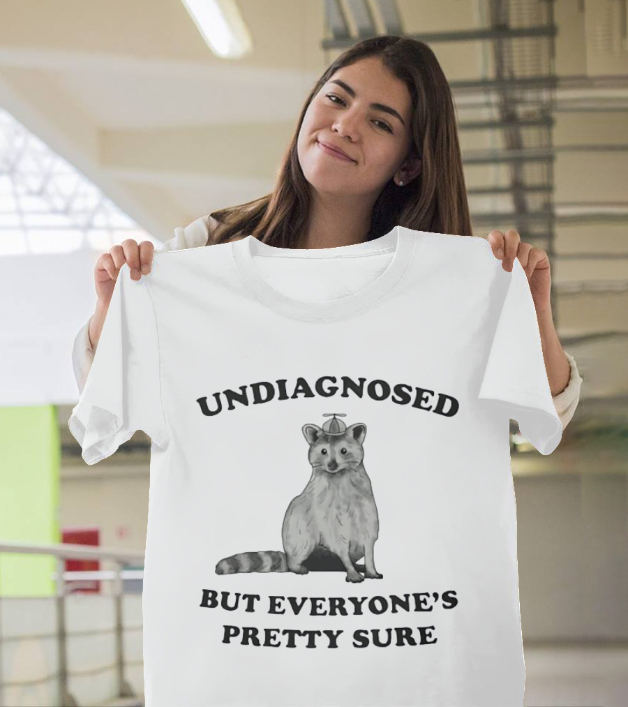 Raccoon Undiagnosed But Everyone's Pretty Sure Funny Animal Humor T-Shirt