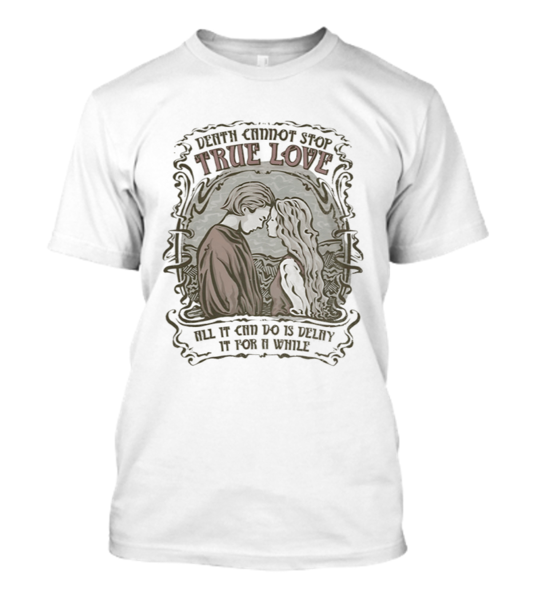 The Princess Bride Death Cannot Stop True Love All It Can Do Is Delay It For A While T-Shirt