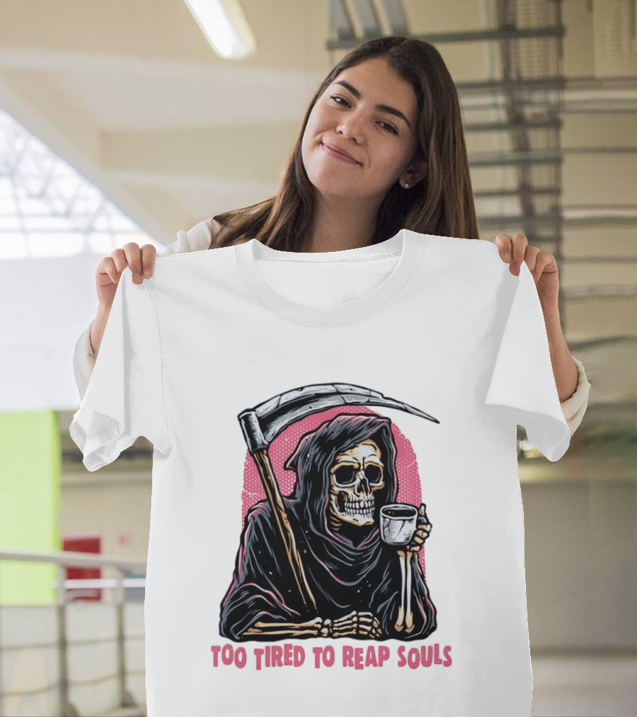Tired Grim Reaper With Cup Of Coffee Too Tired To Reap Souls T-Shirt