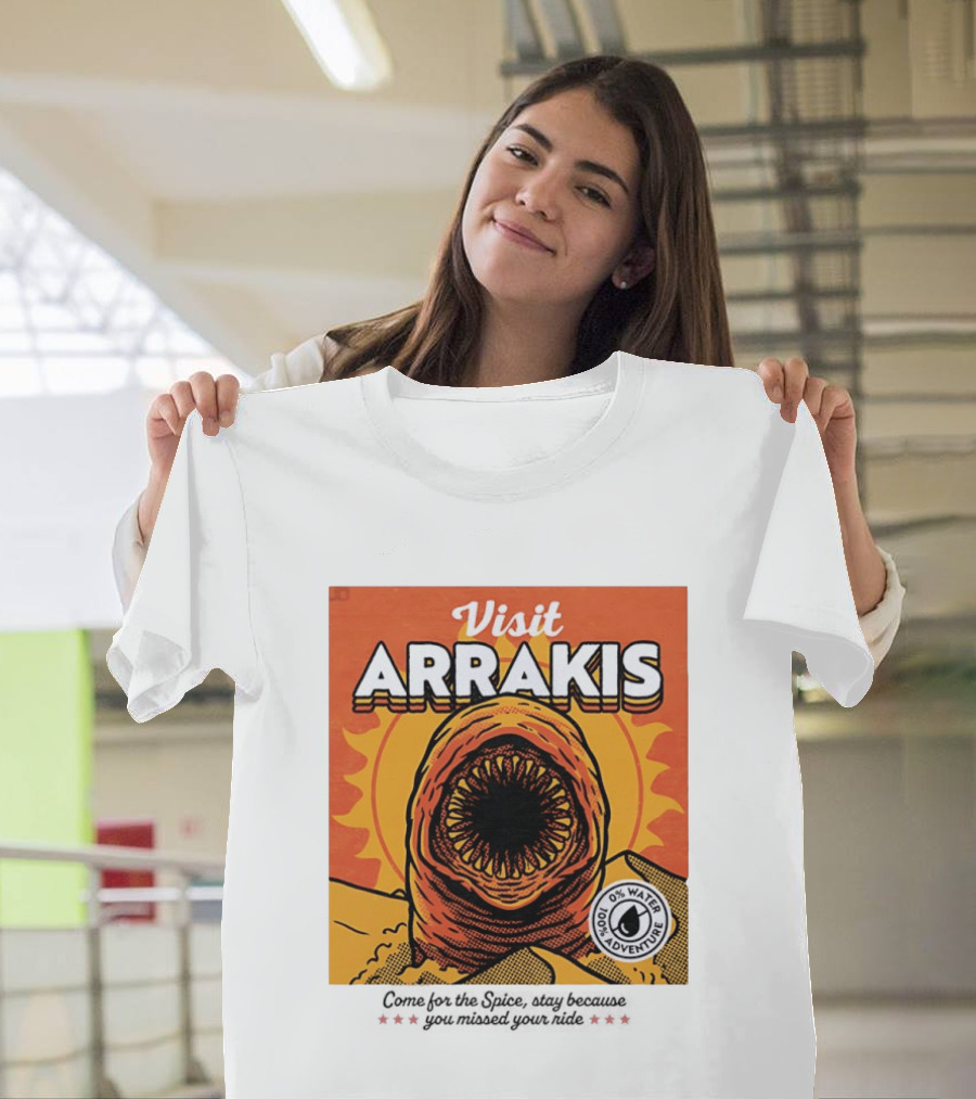 Visit Arrakis 100% Adventure 0% Water Come For The Spice Stay Because You Missed Your Ride T-Shirt