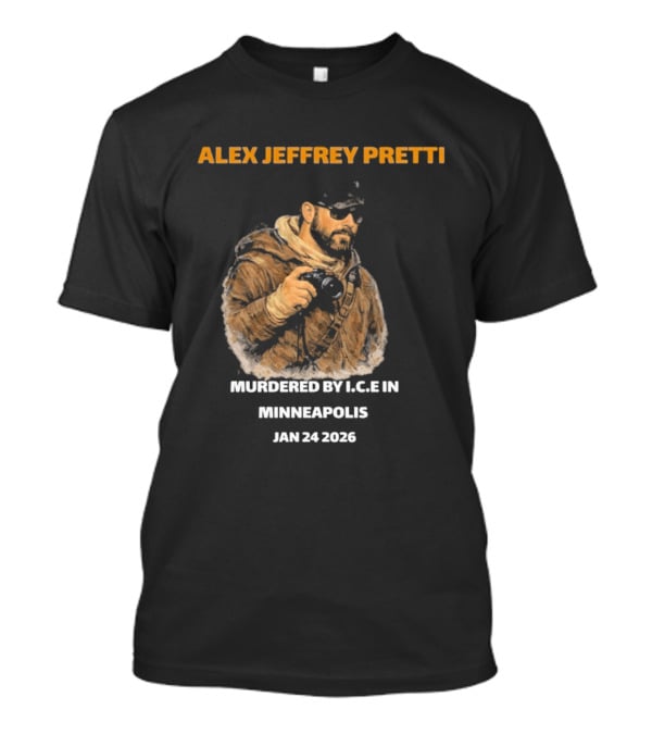 Alex Jeffrey Pretti Murdered By I.C.E In Minneapolis Jan 24 2026 T-Shirt