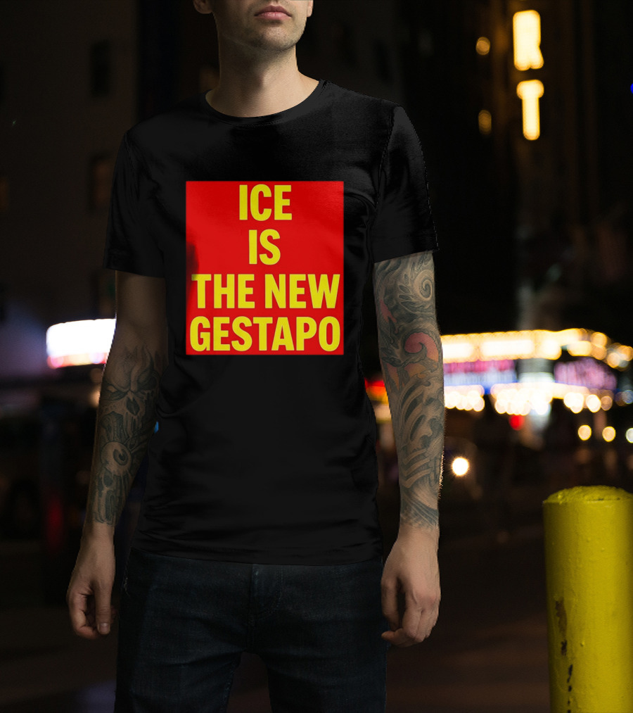 ICE Is The New Gestapo T-Shirt