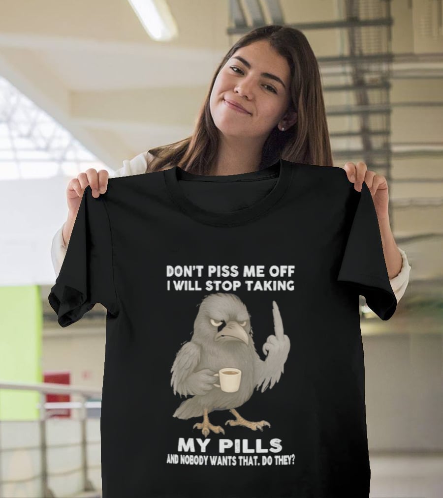 Don't Piss Me Off I Will Stop Taking My Pills Raven Middle Finger T-Shirt