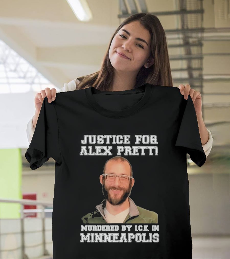 Justice For Alex Pretti Murdered By Ice In Minneapolis T-Shirt