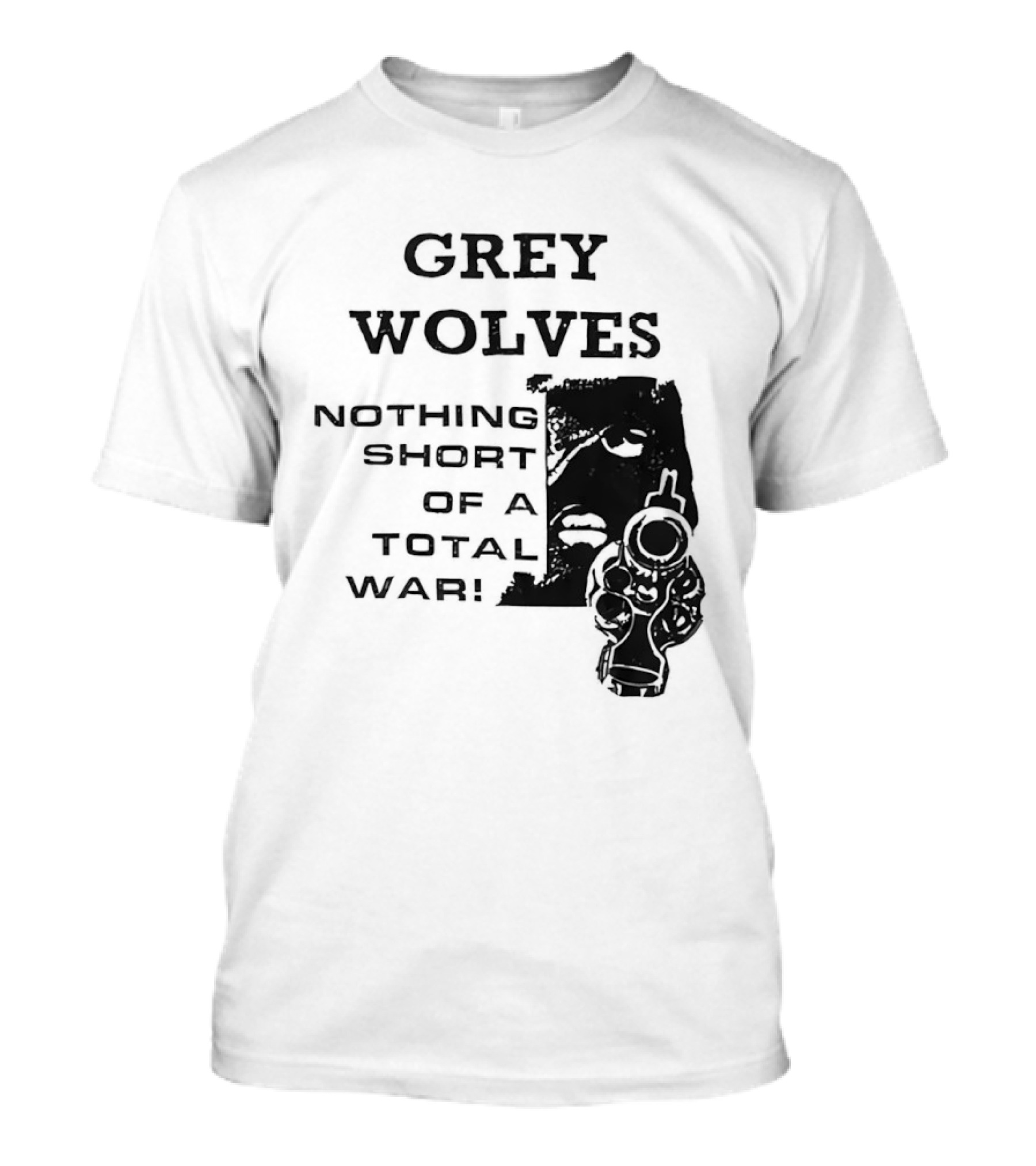 Grey Wolves Nothing Short Of A Total War Text With Soldier T-Shirt