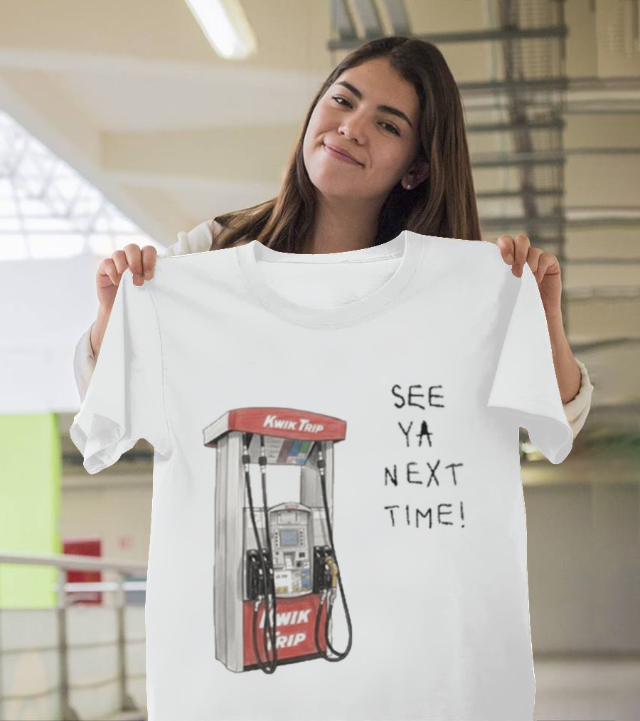 Kwik Trip Gas Pump See Ya Next Time T-Shirt