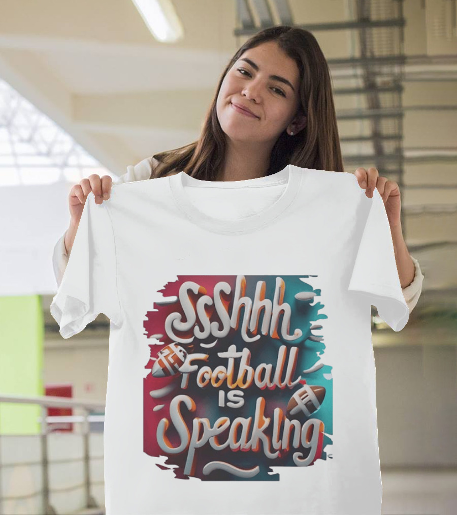 Sshhh Football Is Speaking T-Shirt