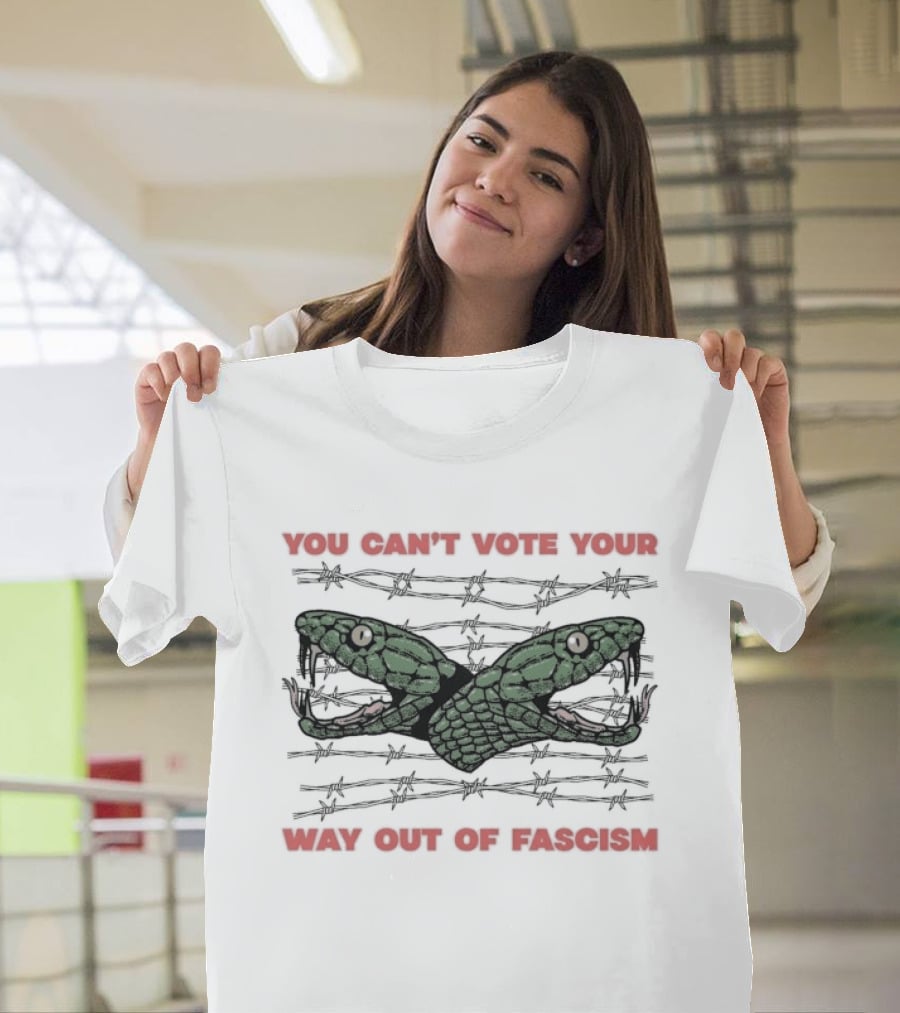 You Can't Vote Your Way Out Of Fascism Snake Barbed Wire T-Shirt