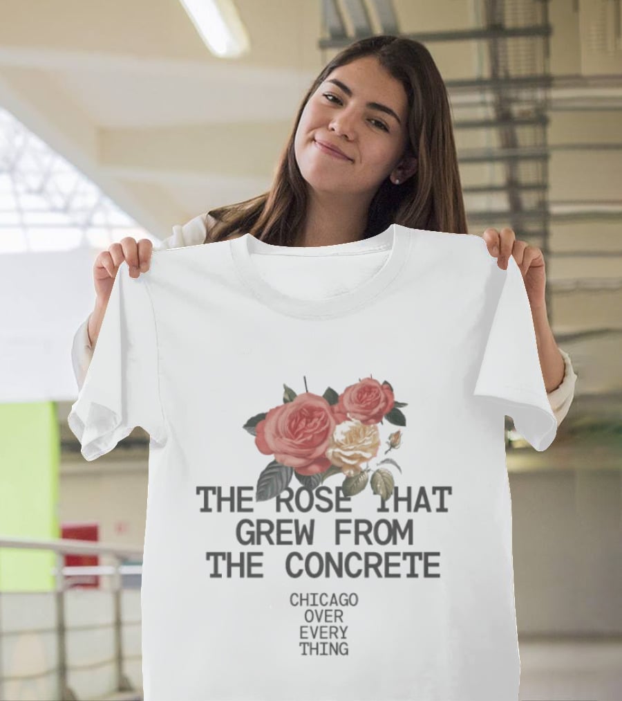 Chicago Over Everything The Rose That Grew From The Concrete Floral T-Shirt