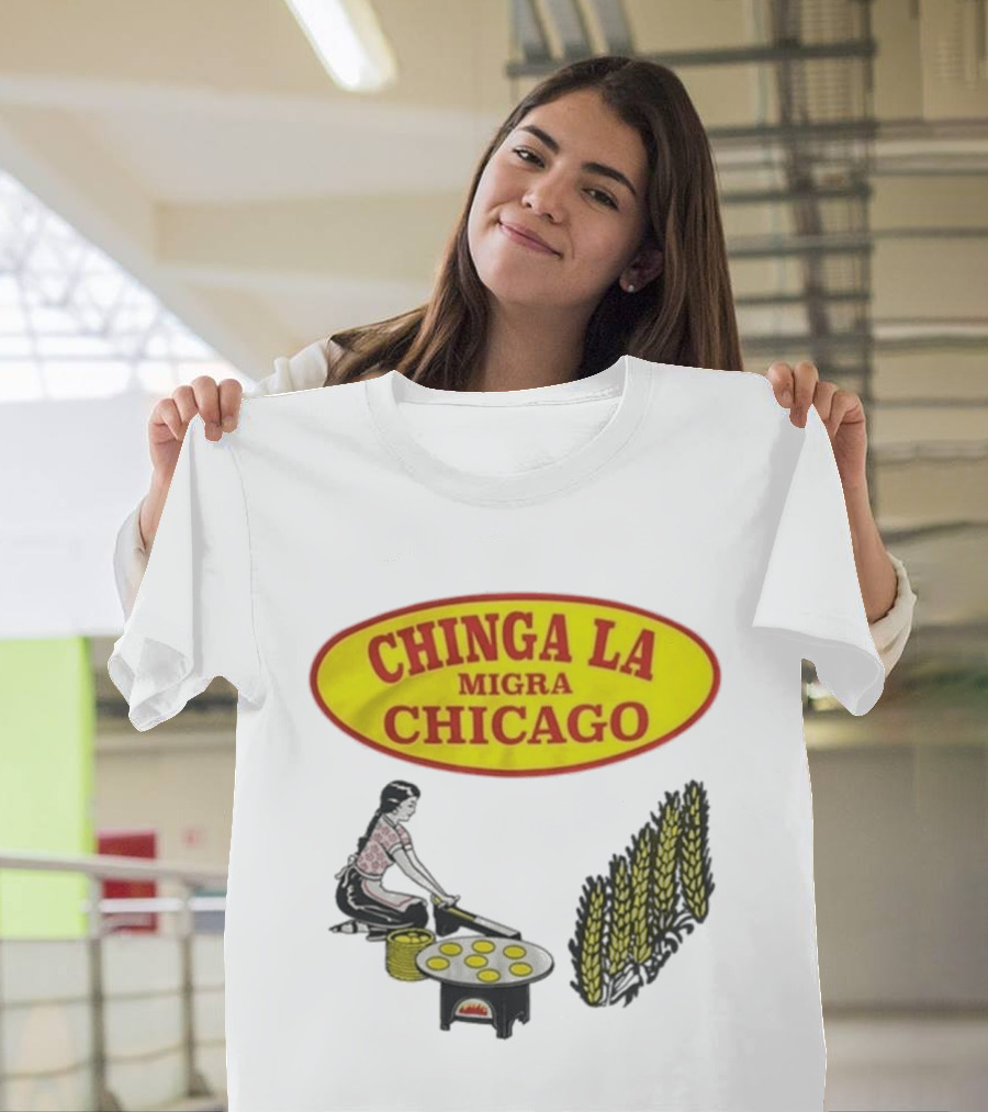 Chinga La Migra Chicago Tortilla Woman Wheat Cooking Scene T-Shirt