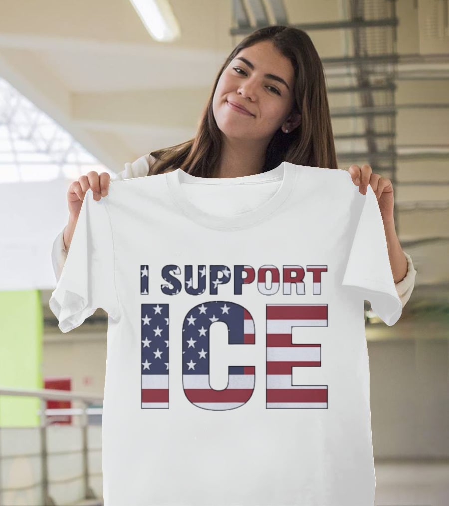 I Support ICE American Flag Patriotic T-Shirt