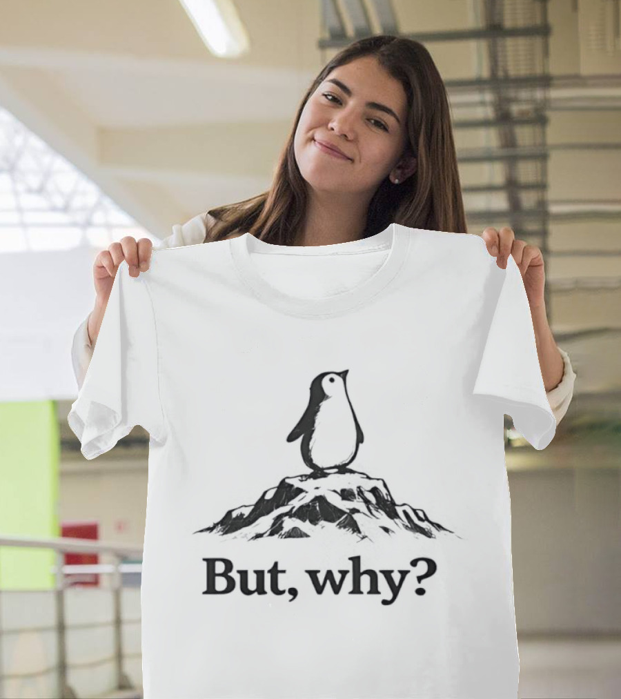 Penguin But Why Question On Mountain T-Shirt