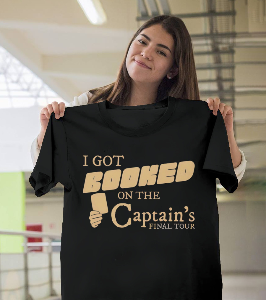 Amber Wisners I Got Booked On The Captain's Final Tour T-Shirt
