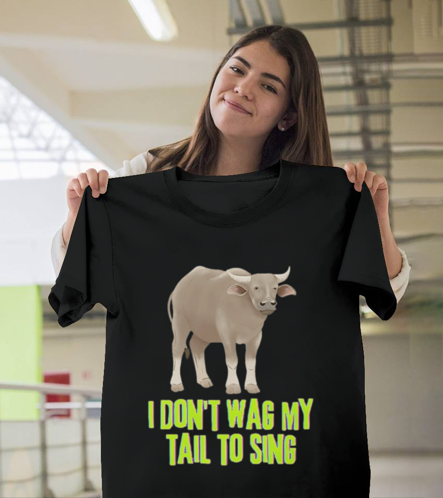 Buffalo I Don't Wag My Tail To Sing Fun Animal T-Shirt