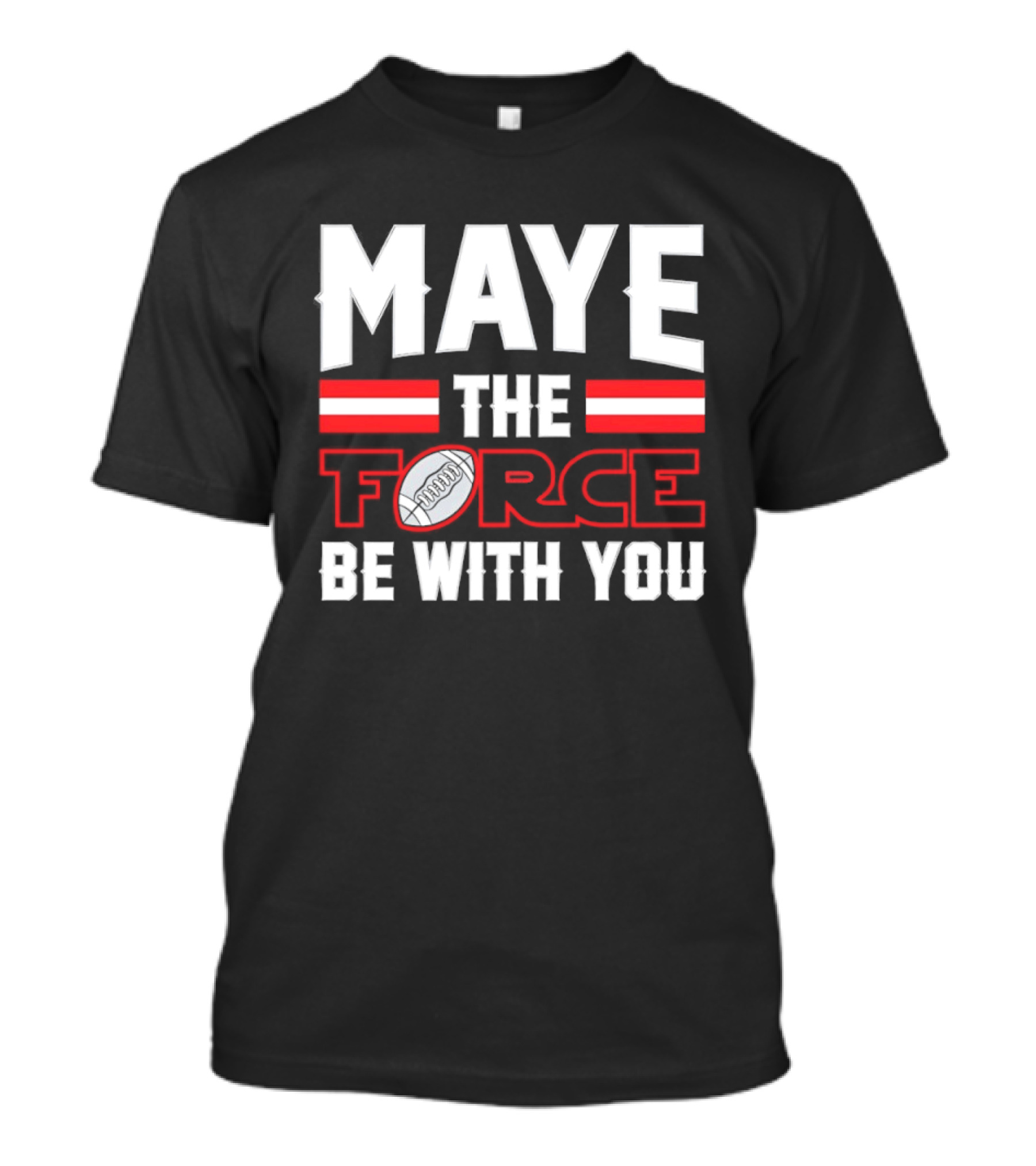 Maye The Force Be With You New England Patriots Star Wars Football T-Shirt