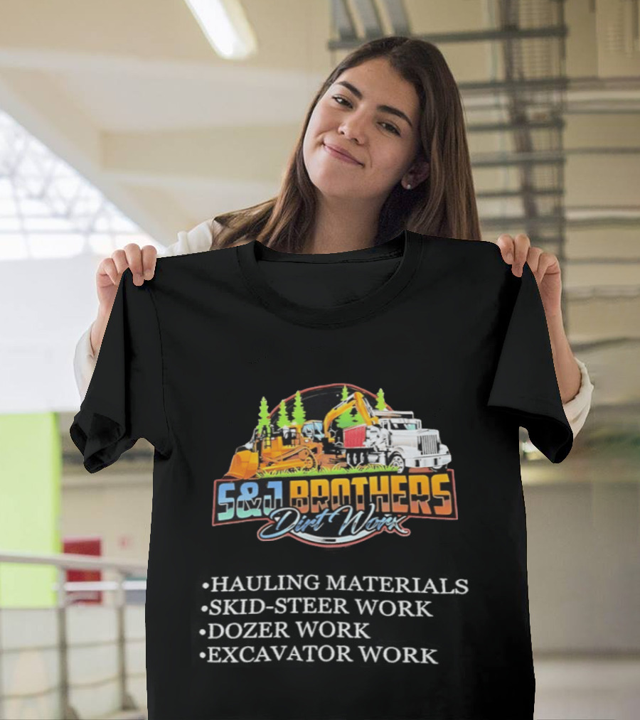 S&J Brothers Dirt Worx Hauling Materials Skid Steer Work Dozer Work Excavator Work T-Shirt