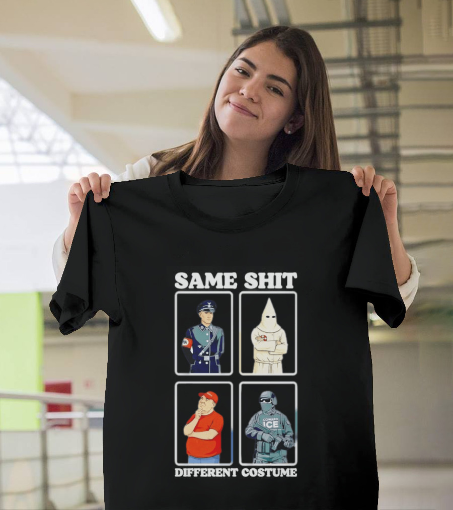 Same Shit Different Costume Nazi KKK MAGA ICE Politics T-Shirt
