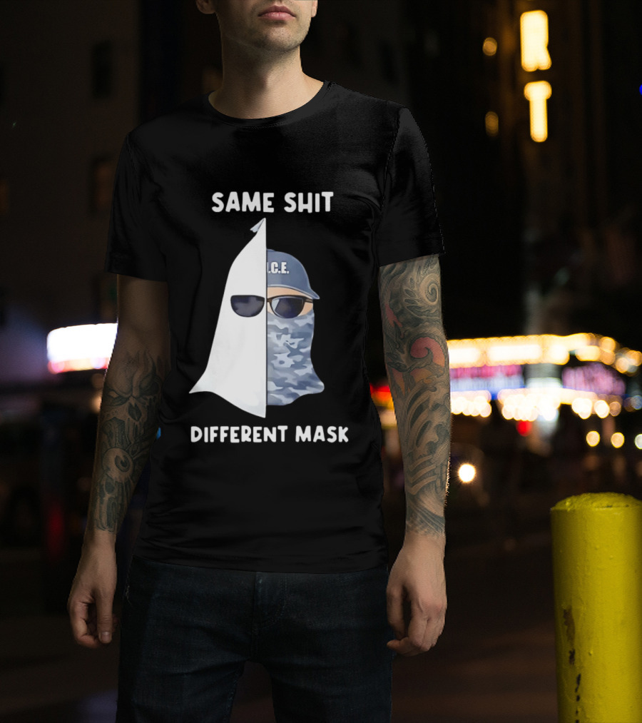 Same Shit Different Mask ICE KKK Commentary T-Shirt