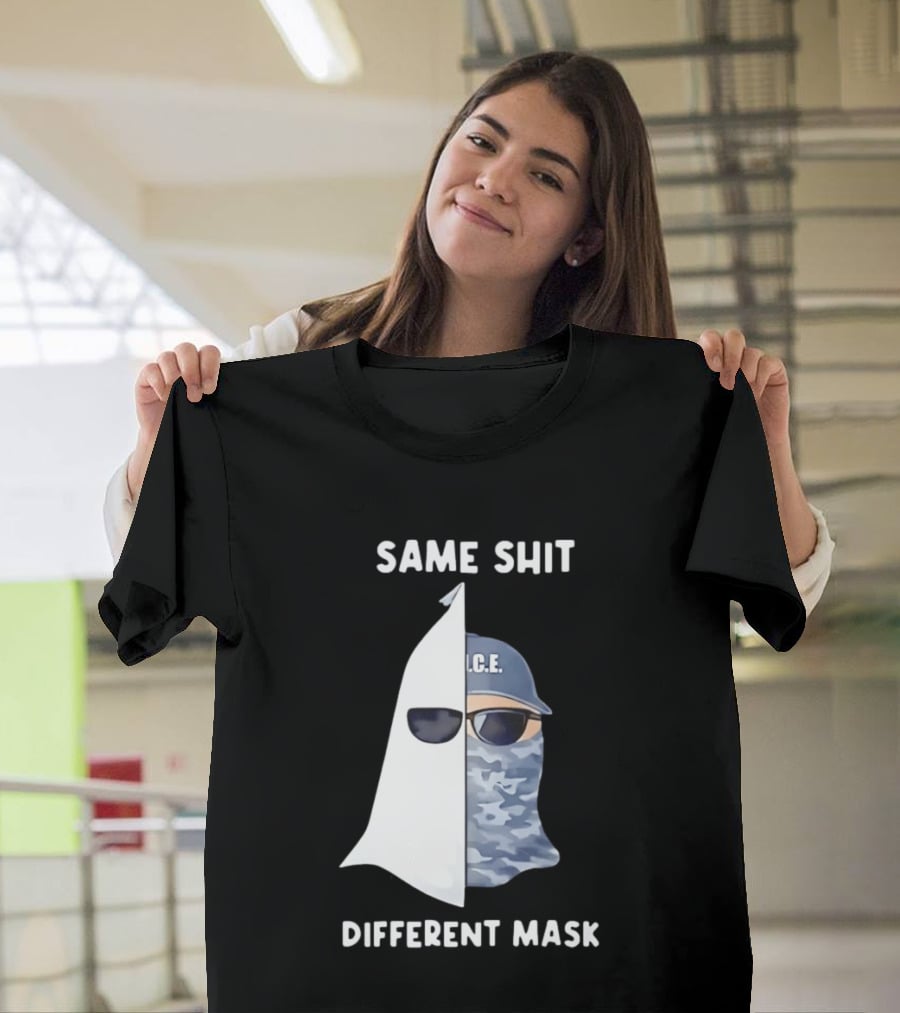Same Shit Different Mask ICE KKK Commentary T-Shirt