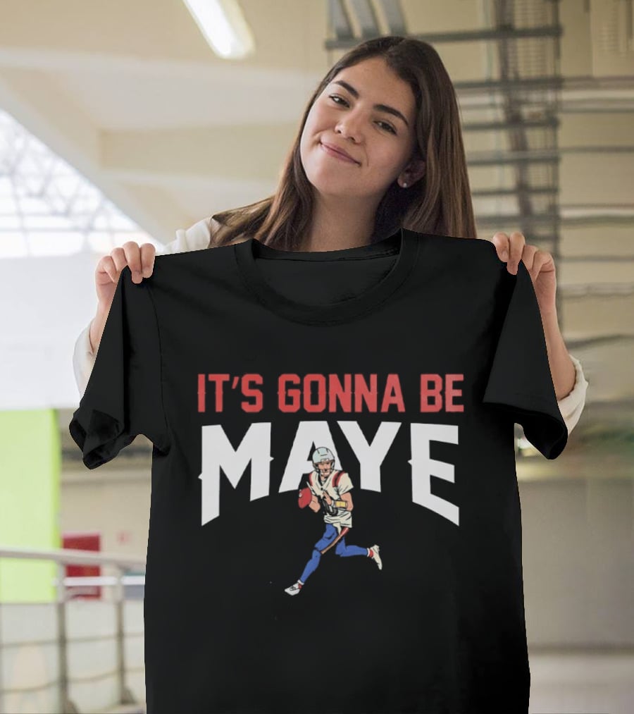 New England Patriots It's Gonna Be Maye T-Shirt