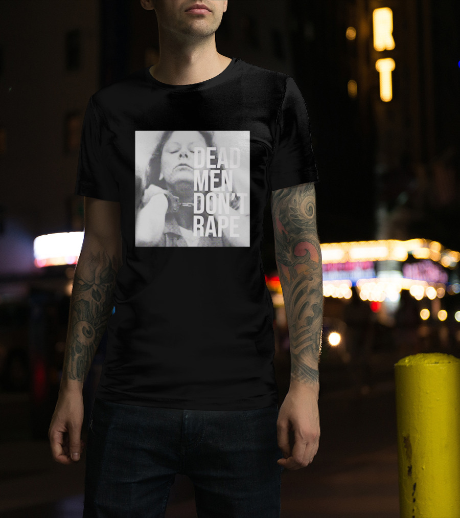 Dead Men Don't Rape Aileen Wuornos Handcuffs Image T-Shirt