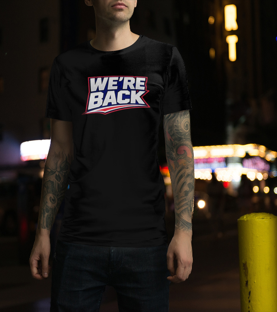 We're Back New England Patriots Fan Must Have T-Shirt
