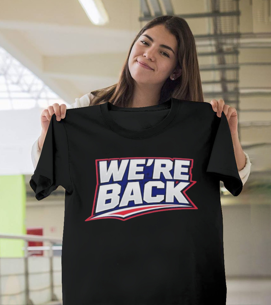 We're Back New England Patriots Fan Must Have T-Shirt