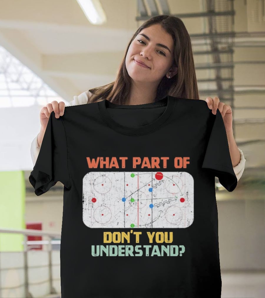 What Part Of Ice Hockey Don't You Understand Hockey Fans T-Shirt