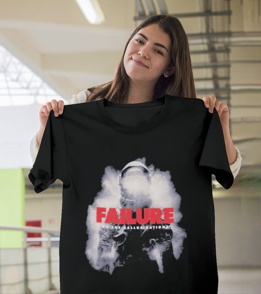 Failure We Are Hallucinations Astronaut T-Shirt
