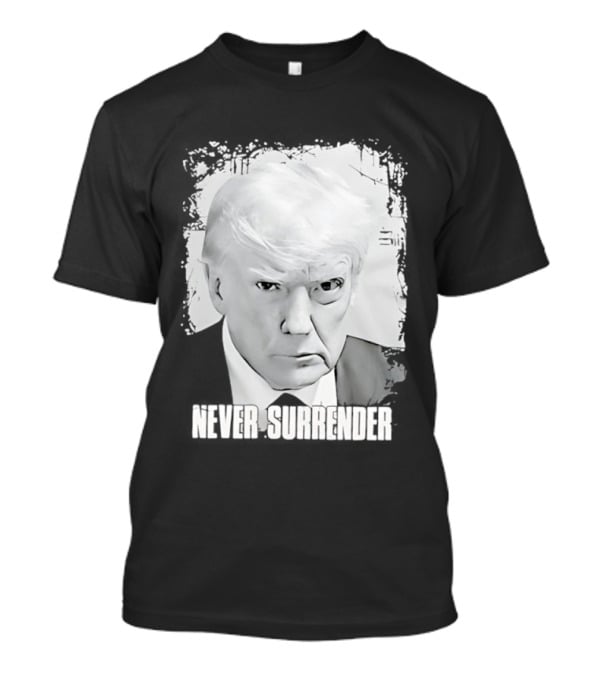 Never Surrender Donald Trump Black And White T-Shirt