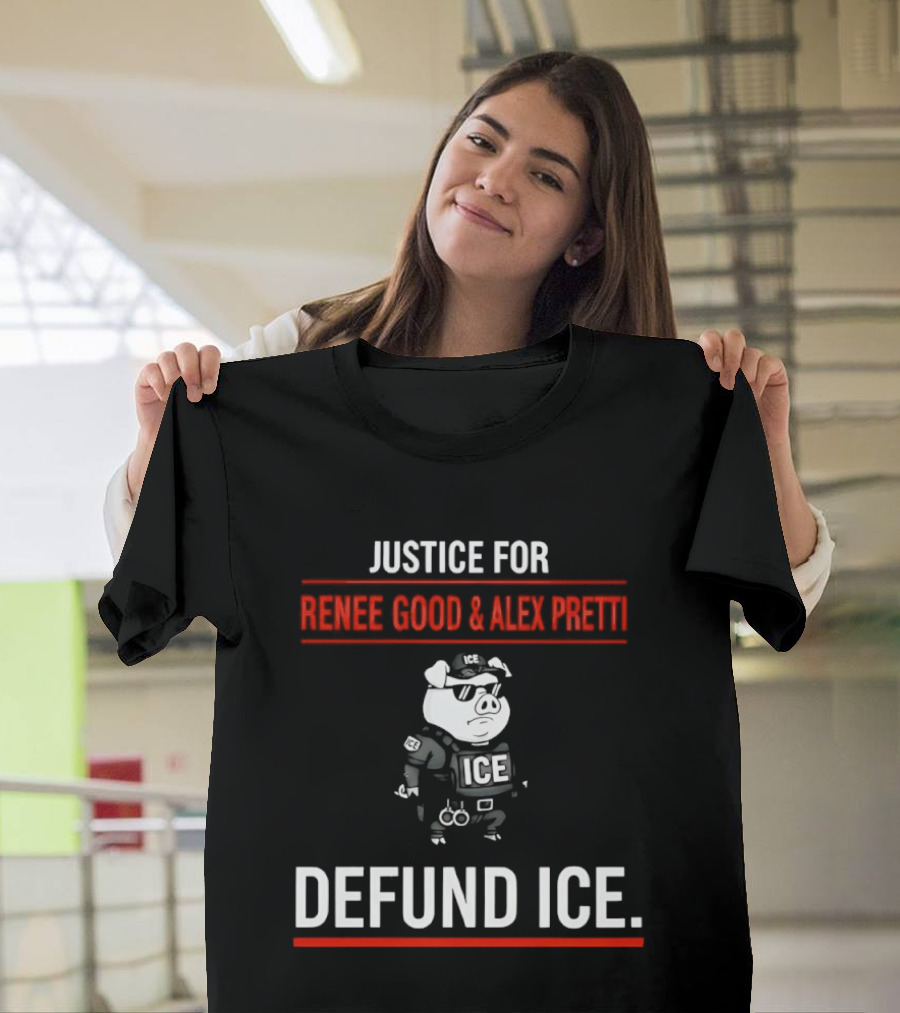 Justice For Renee Good And Alex Pretti Defund ICE Pig Police T-Shirt