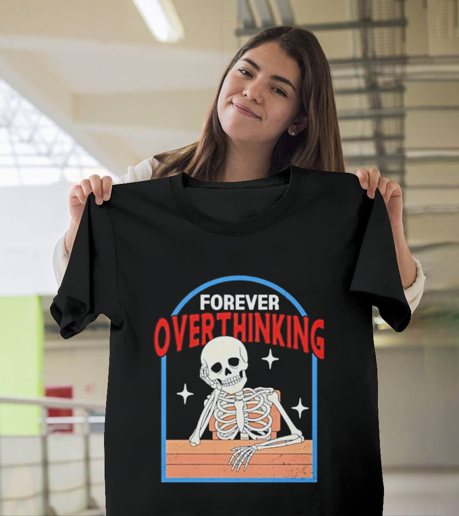Forever Overthinking Skeleton With Stars And Wooden Table T-Shirt