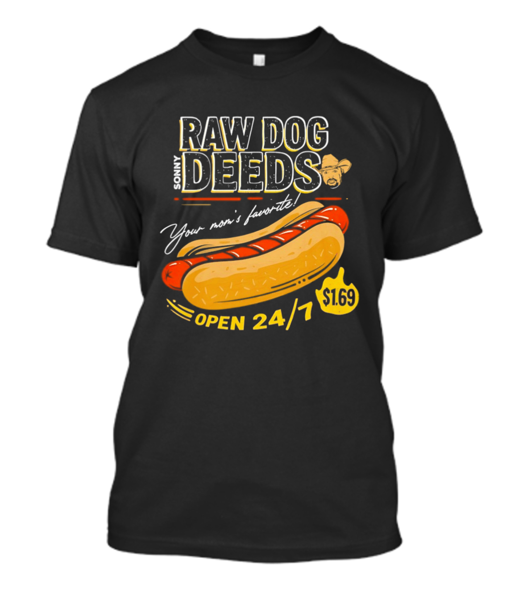Sonny Raw Dog Deeds Your Mom's Favorite Open 24/7 $169 T-Shirt