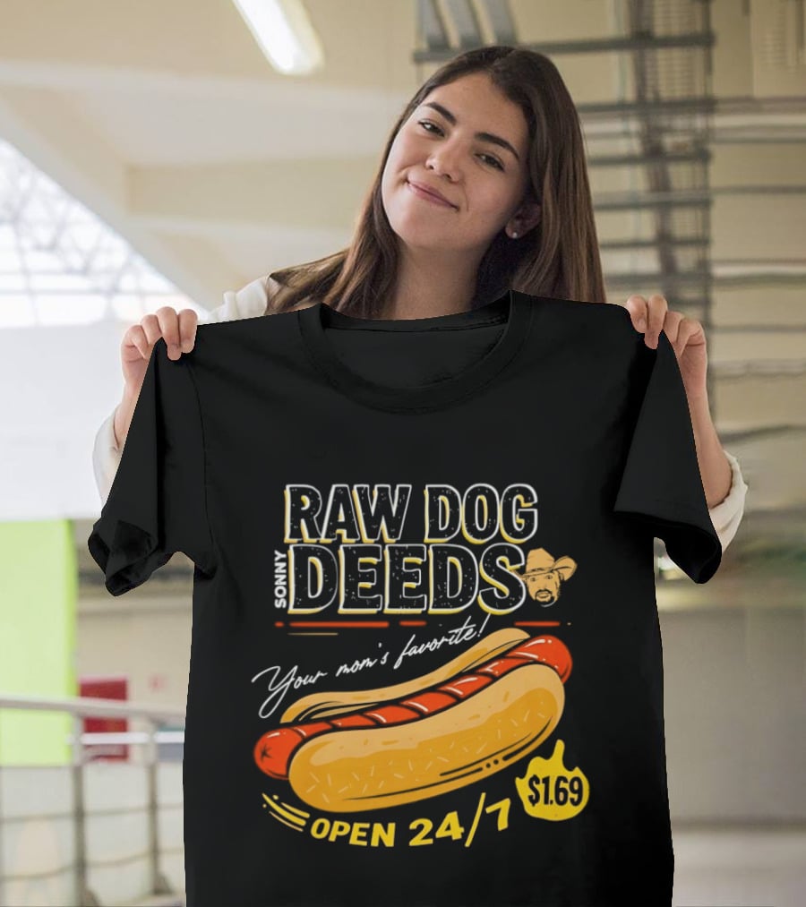 Sonny Raw Dog Deeds Your Mom's Favorite Open 24/7 $169 T-Shirt