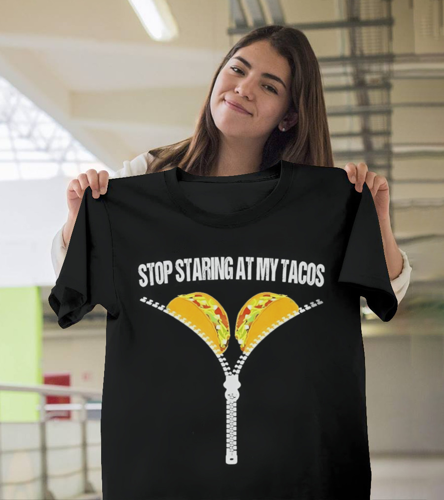 Stop Staring At My Tacos Funny Taco Humor T-Shirt