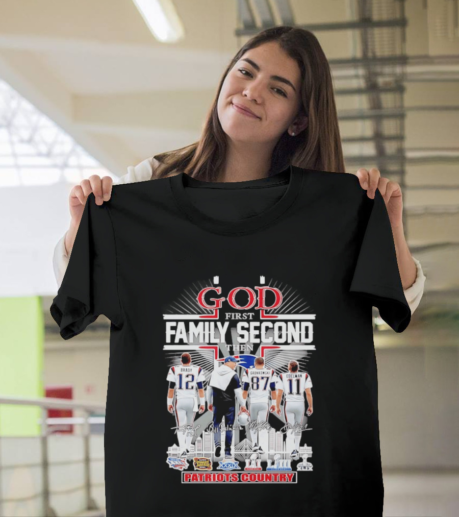 God First Family Second Then Brady Gronkowski Edelman Belichick Patriots Country T-Shirt