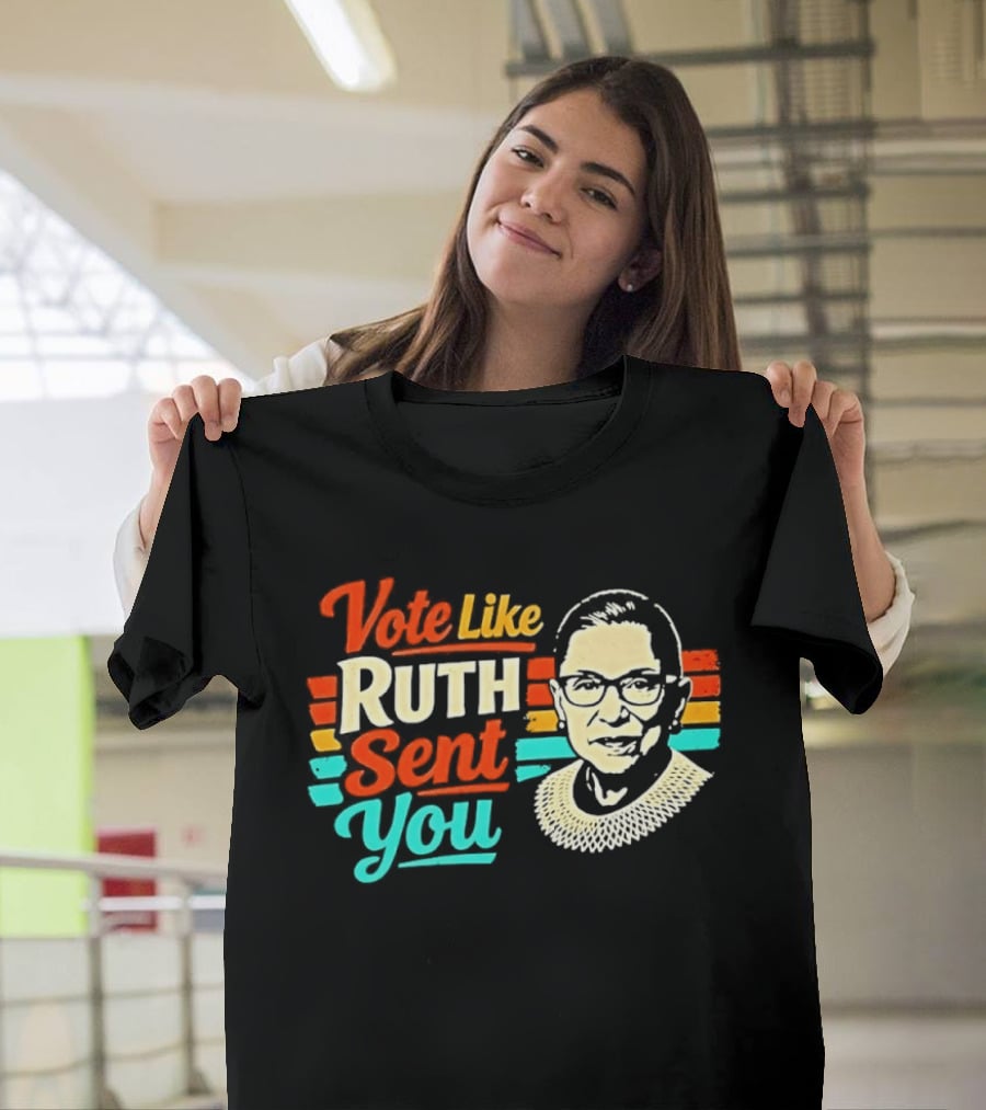 Vote Like Ruth Sent You RBG T-Shirt