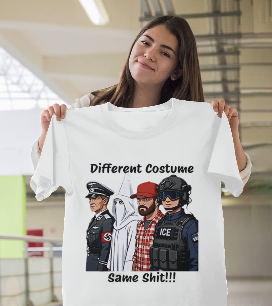 Different Costume Same Shit Ku Klux Klan Nazi Joel Miller ICE T-Shirt