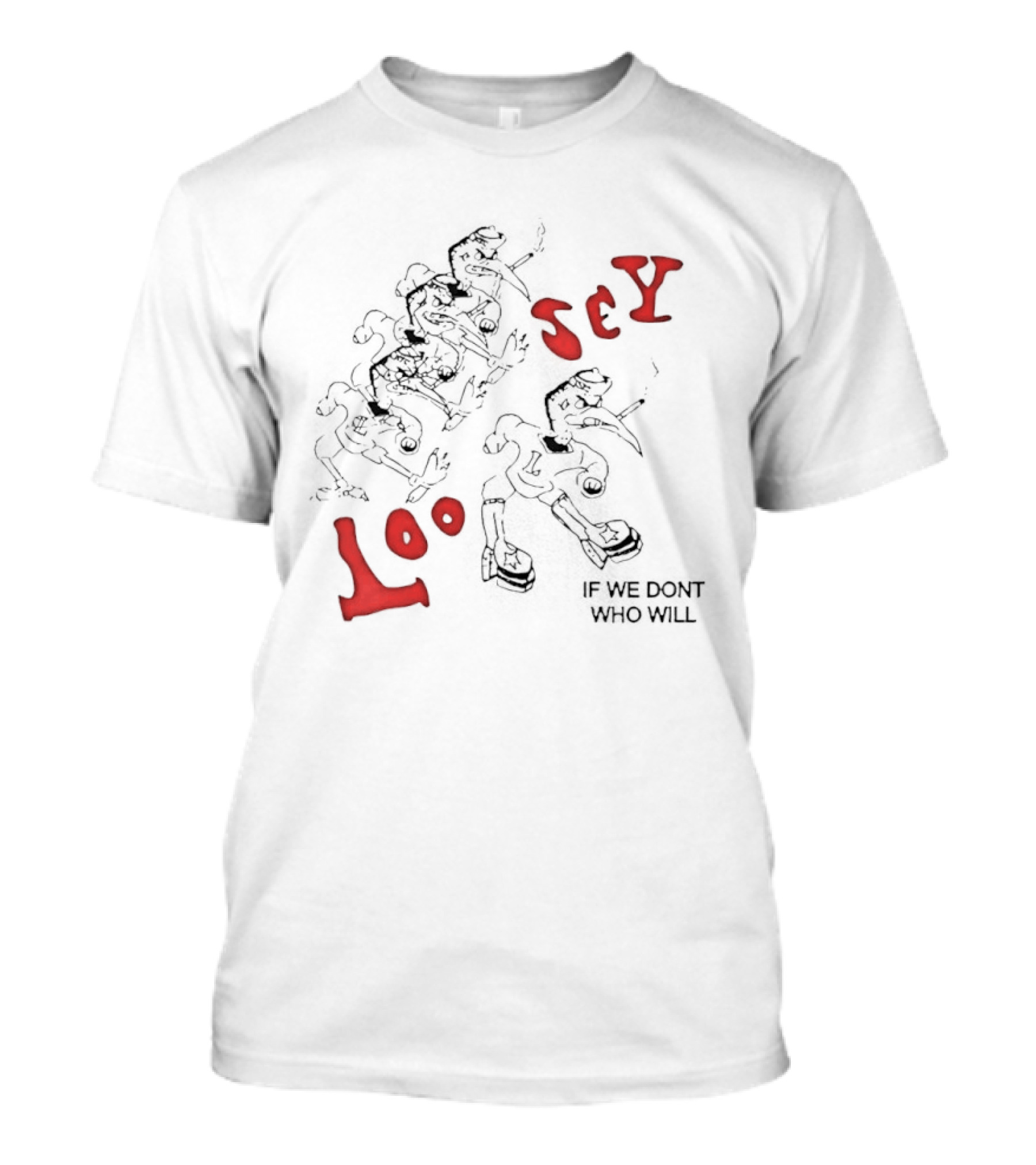 Loosey If We Don't Who Will Edgy Grunge Streetwear T-Shirt