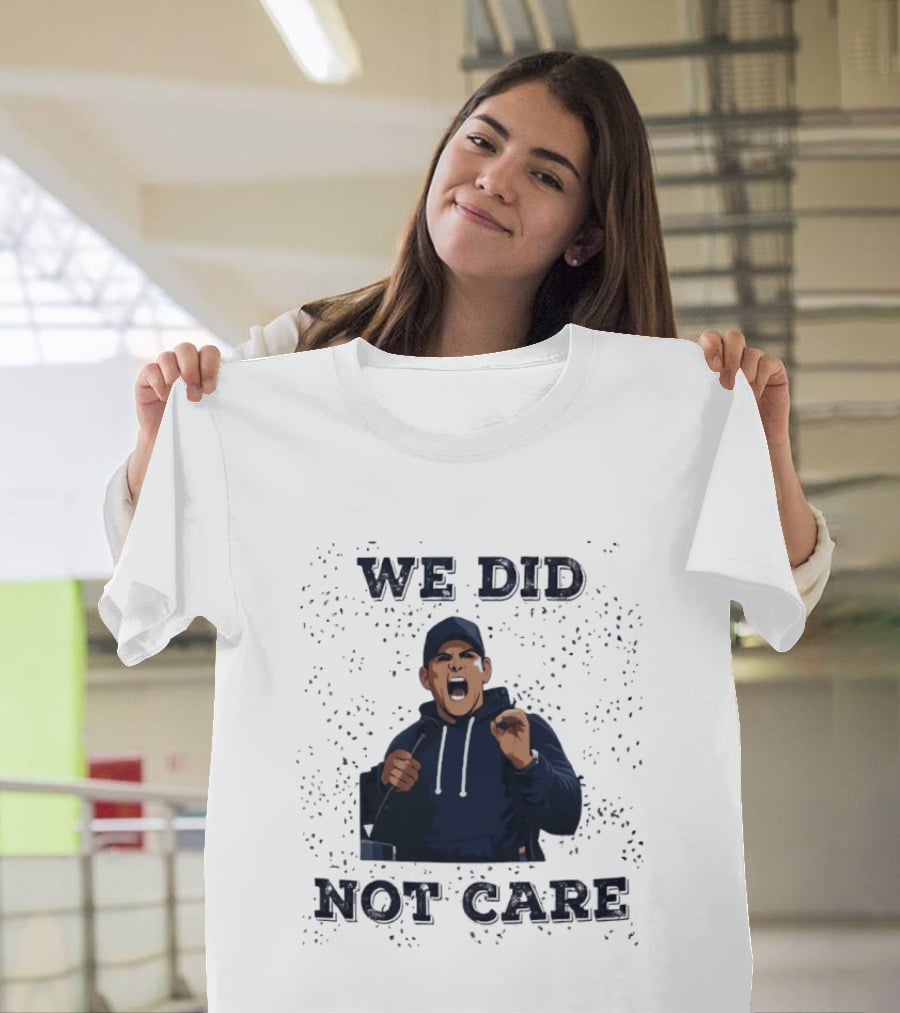 We Did Not Care Mike Macdonald T-Shirt