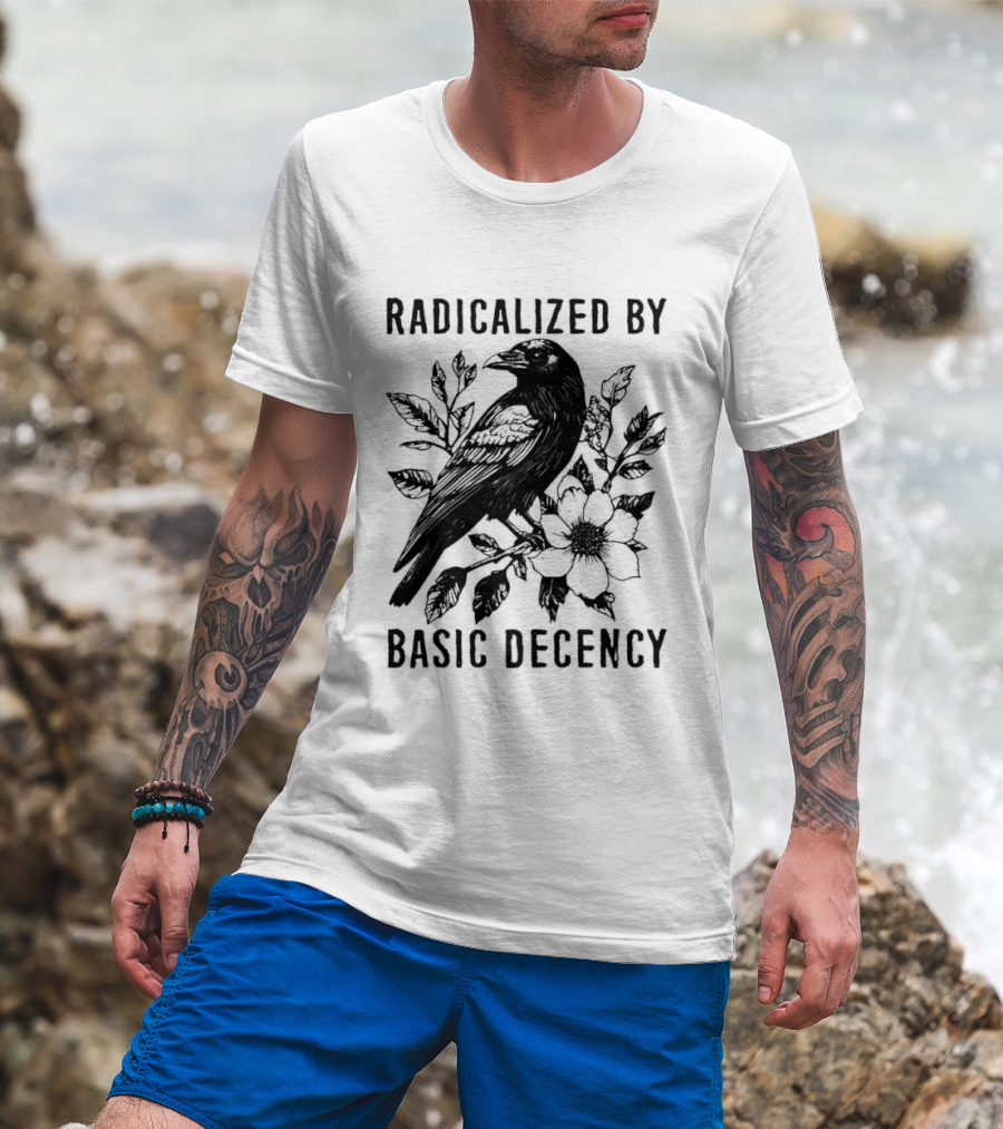 Radicalized By Basic Decency Raven And Flower T-Shirt