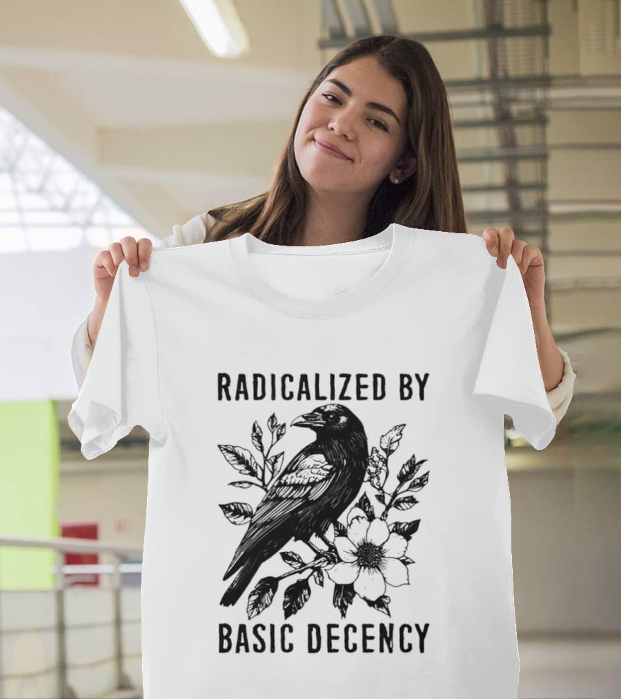 Radicalized By Basic Decency Raven And Flower T-Shirt