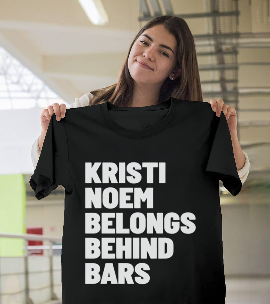 Kristi Noem Belongs Behind Bars T-Shirt