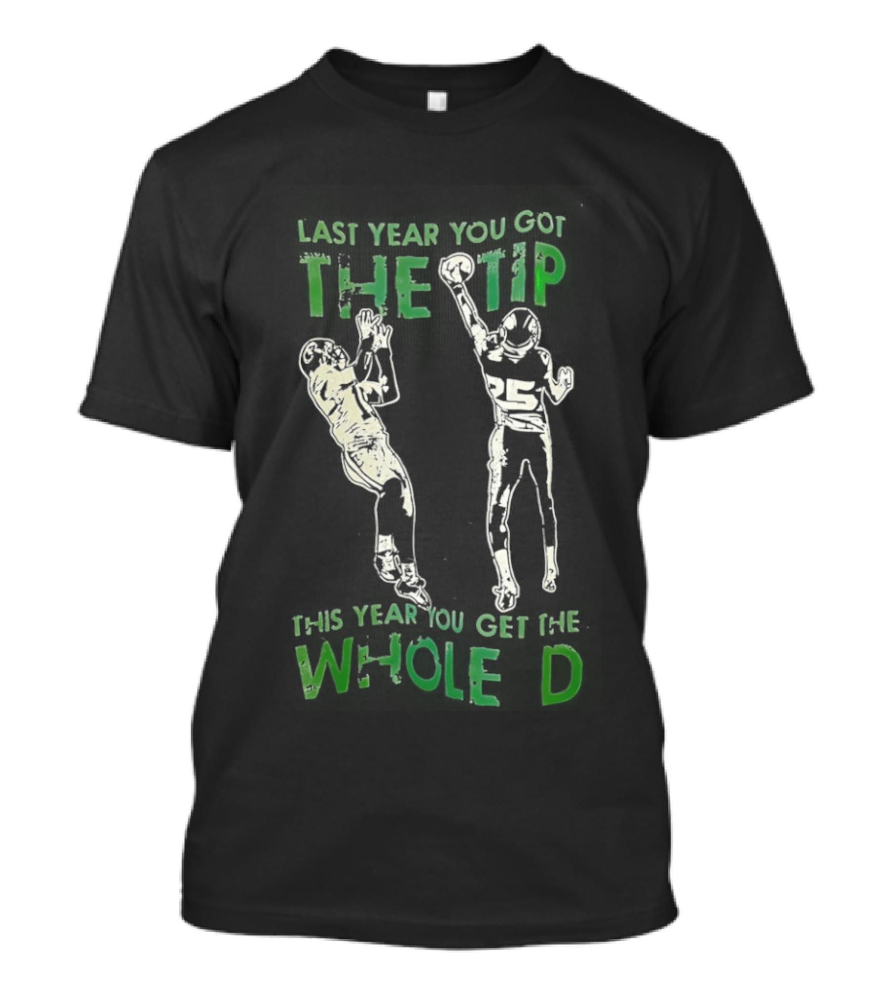 Seattle Seahawks Last Year You Got The Tip Whole D Sports Fan T-Shirt