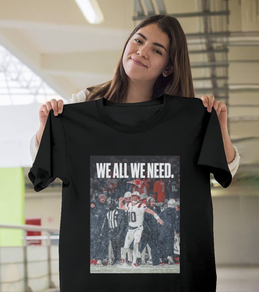 Patriots We All We Need Football Moment T-Shirt