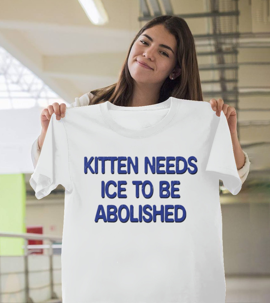 Kitten Needs ICE To Be Abolished Political T-Shirt