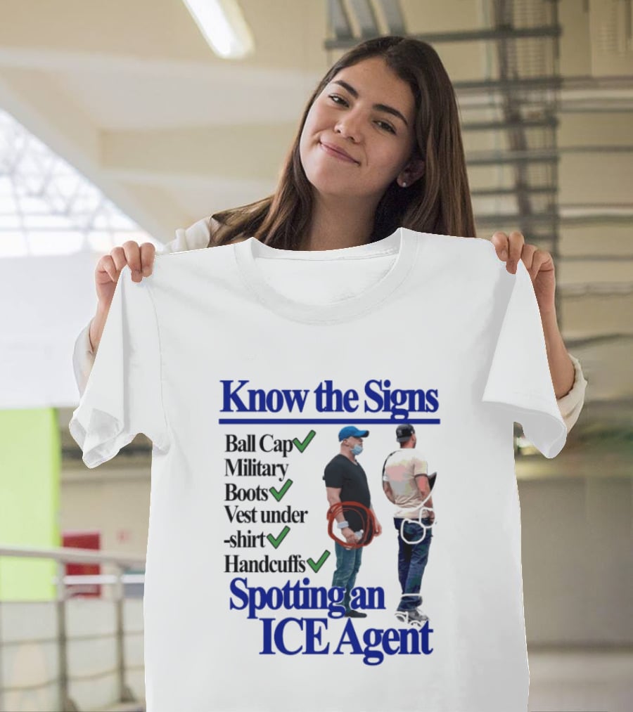 Know The Signs Spotting An ICE Agent Ball Cap Military Boots Vest Handcuffs T-Shirt