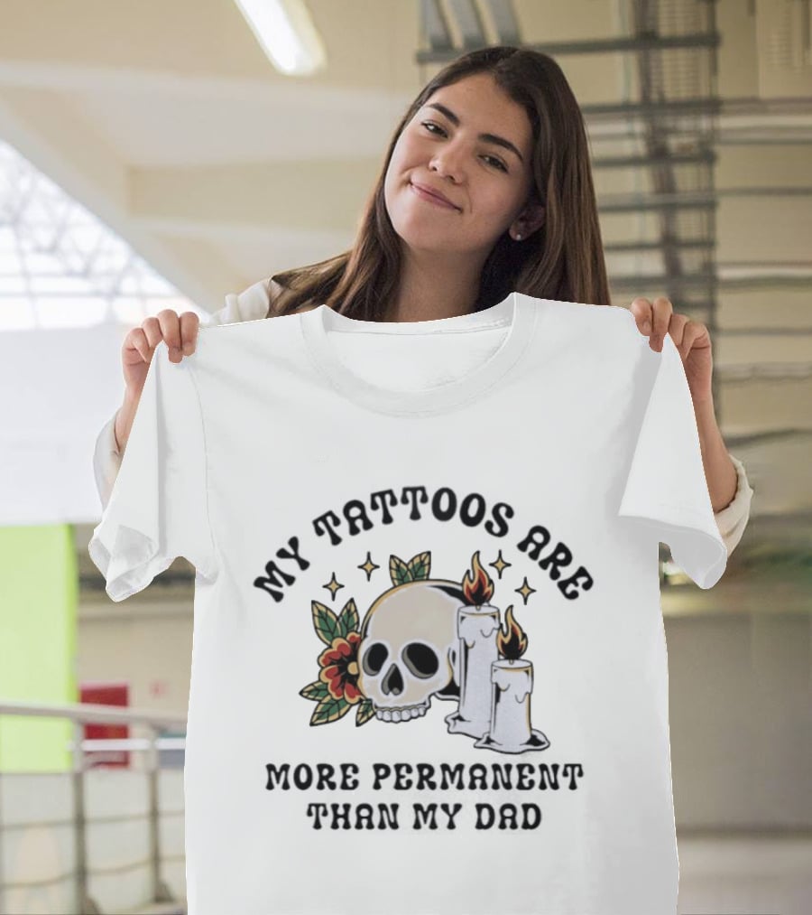 My Tattoos Are More Permanent Than My Dad Skull Candles Flowers T-Shirt