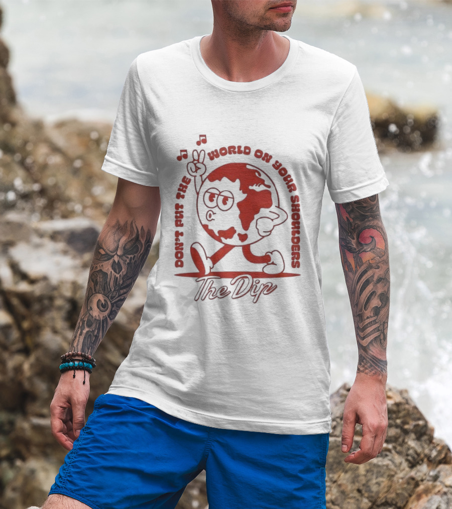 The Dip Don't Put The World On Your Shoulders Peace Sign Globe T-Shirt